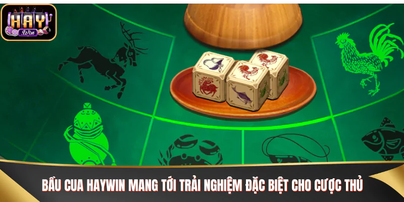 Bầu cua Haywin mang tới trải nghiệm đặc biệt cho cược thủ