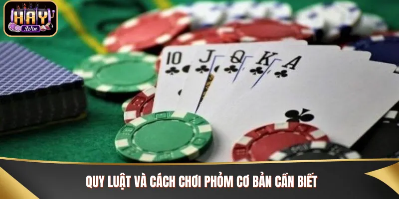 Cách chơi phỏm cùng với quy luật dễ nhớ