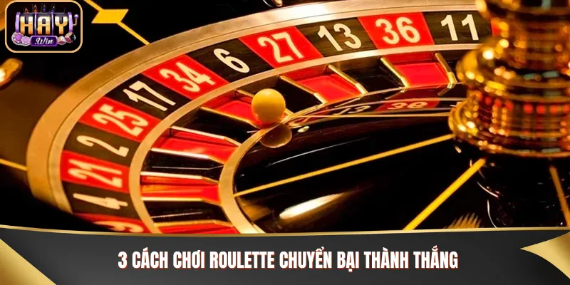 Haywin chia sẻ 3 cách chơi Roulette bất bại