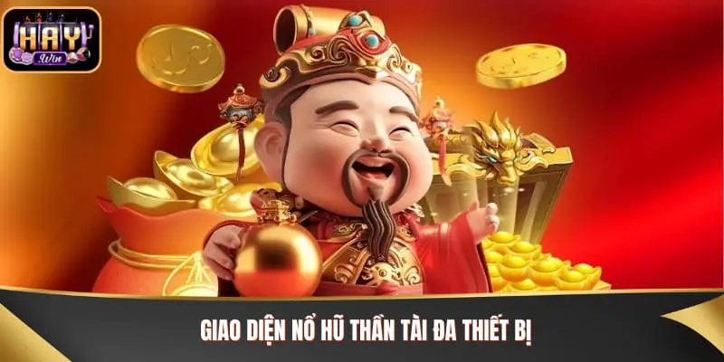 Giao diện nổ hũ thần tài đa thiết bị