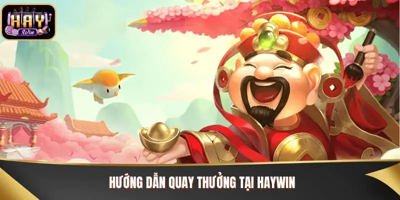 Hướng dẫn quay thưởng tại Haywin