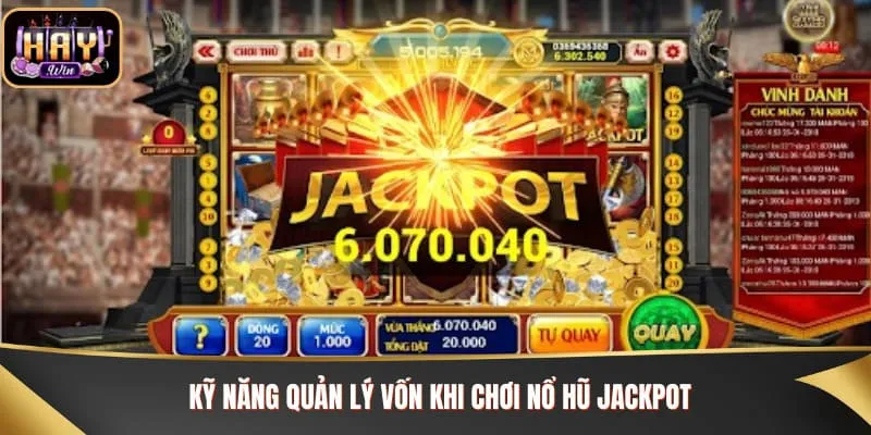 Nổ Hũ Jackpot - Bí Kíp Săn Thưởng Khủng Cùng Haywin Kỹ năng quản lý vốn khi chơi nổ hũ jackpot