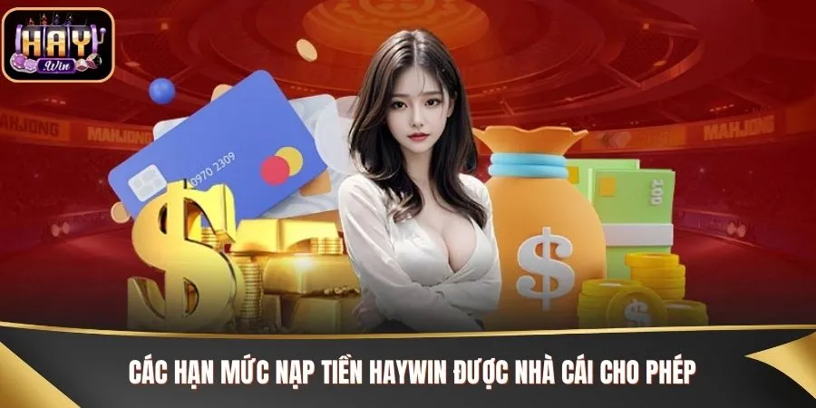 Các hạn mức nạp tiền Haywin được nhà cái cho phép