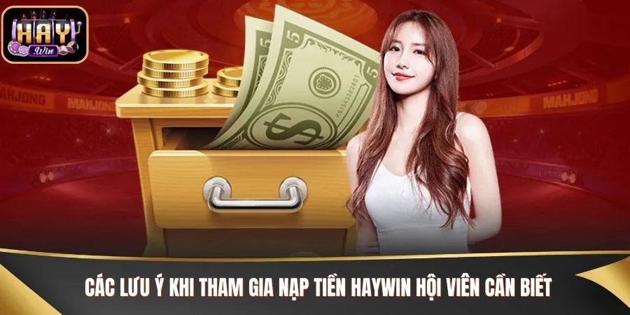 Các lưu ý khi tham gia nạp tiền Haywin hội viên cần biết