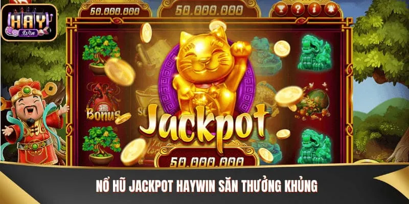Nổ Hũ Jackpot - Bí Kíp Săn Thưởng Khủng Cùng Haywin Nổ hũ jackpot