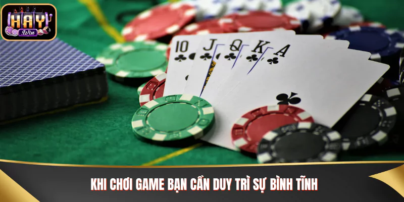 Khi chơi game bạn cần duy trì sự bình tĩnh