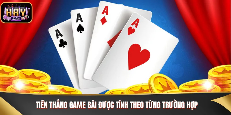 Tiền thắng game bài được tính theo từng trường hợp