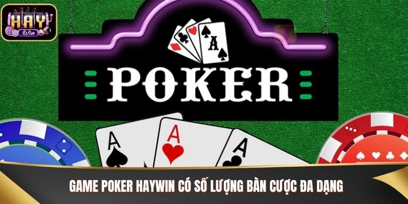 Game Poker Haywin có số lượng bàn cược đa dạng