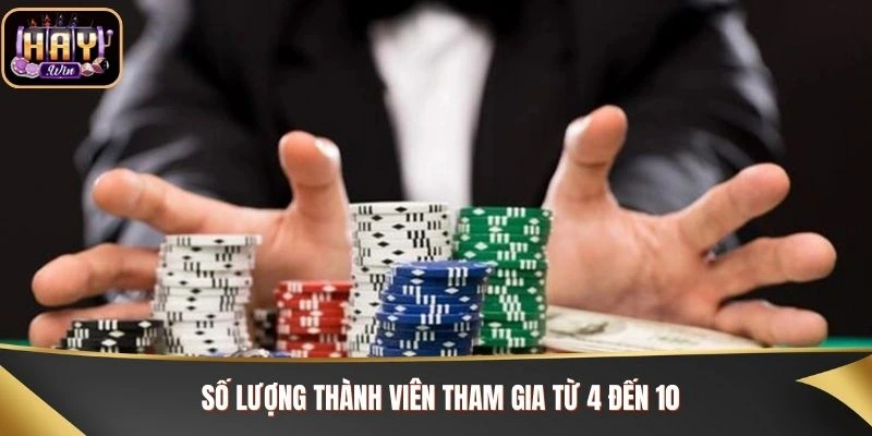 Số lượng thành viên tham gia từ 4 đến 10