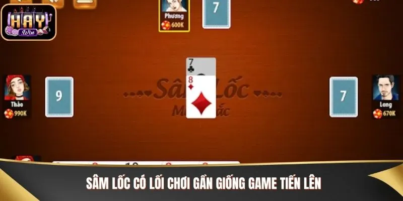 Sâm lốc có lối chơi gần giống như Tiến lên