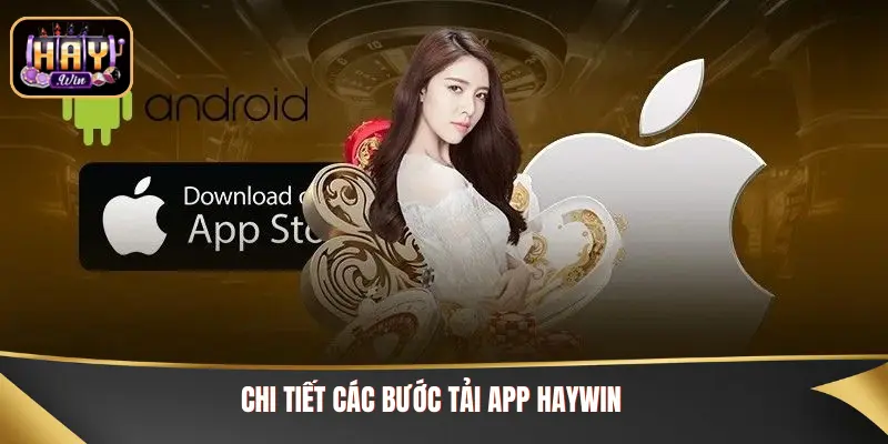 Tải App Haywin: Hướng Dẫn Tải Nhanh Chóng, An Toàn Hướng dẫn tải app chi tiết trên Android và iOS nhanh chóng