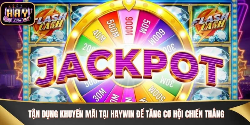 Nổ Hũ Jackpot - Bí Kíp Săn Thưởng Khủng Cùng Haywin Tận dụng khuyến mãi tại Haywin để tăng cơ hội chiến thắng