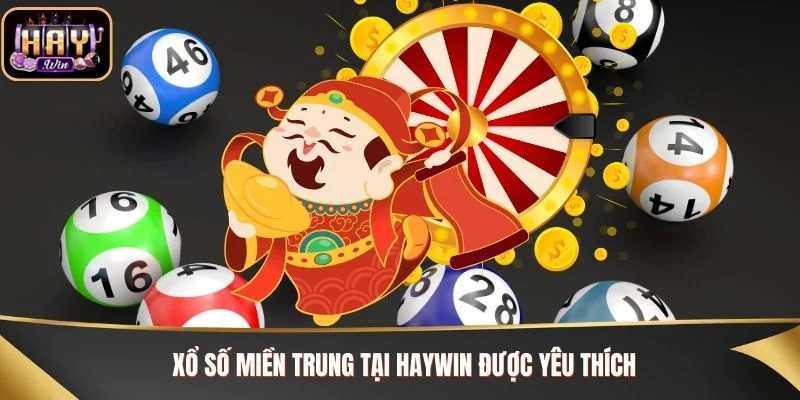 Xổ số miền Trung Haywin được yêu thích bởi nhiều ưu điểm