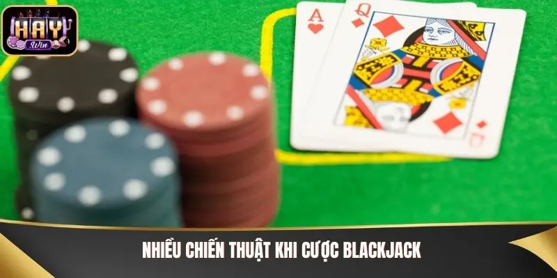 Blackjack Haywin - Quy Tắc Chơi Và Bí Kíp Chiến Thắng Nhiều chiến thuật khi cược Blackjack