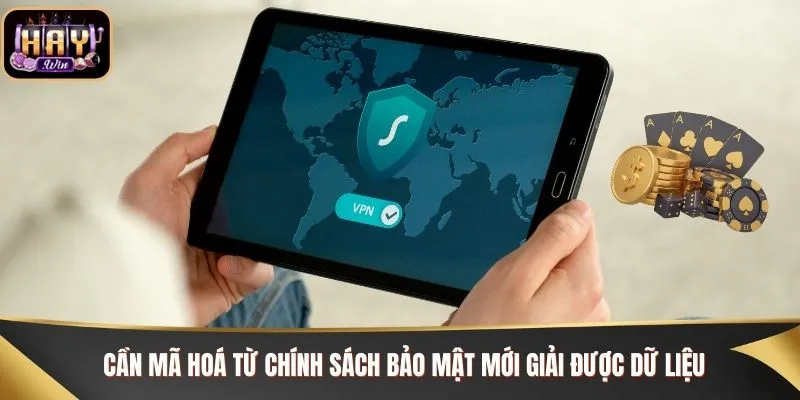 Cần mã hoá từ chính sách bảo mật mới giải được dữ liệu