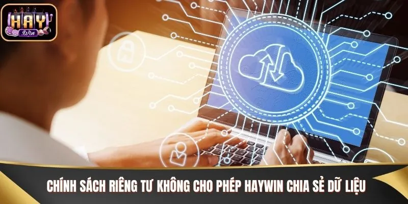 Chính sách riêng tư không cho phép Haywin chia sẻ dữ liệu