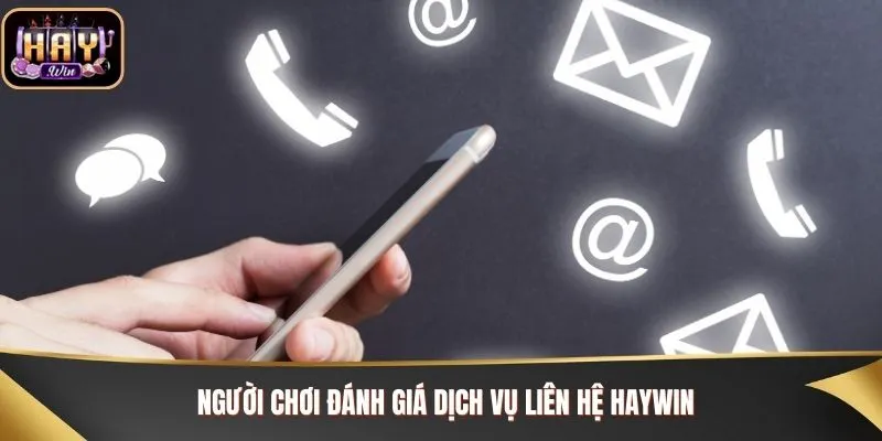 Người chơi đánh giá dịch vụ liên hệ Haywin