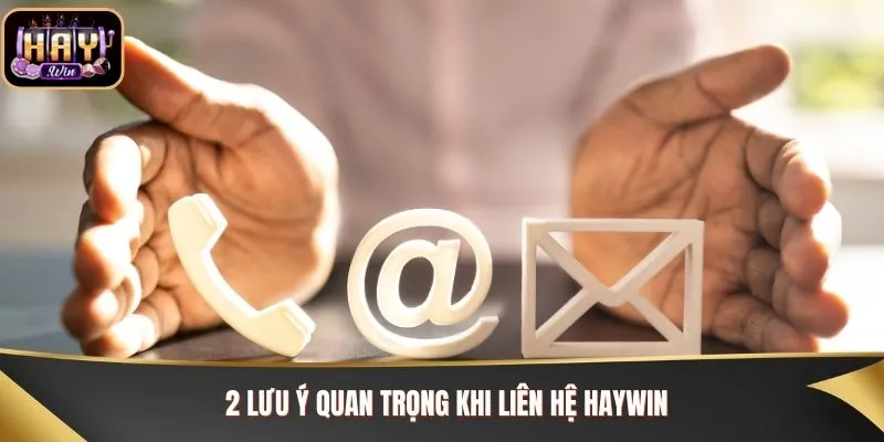 2 Lưu ý quan trọng khi liên hệ Haywin