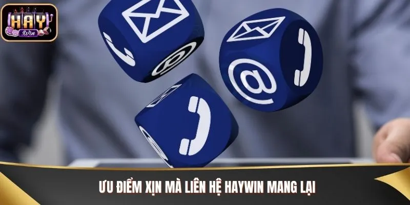 Ưu điểm xịn mà liên hệ Haywin mang lại