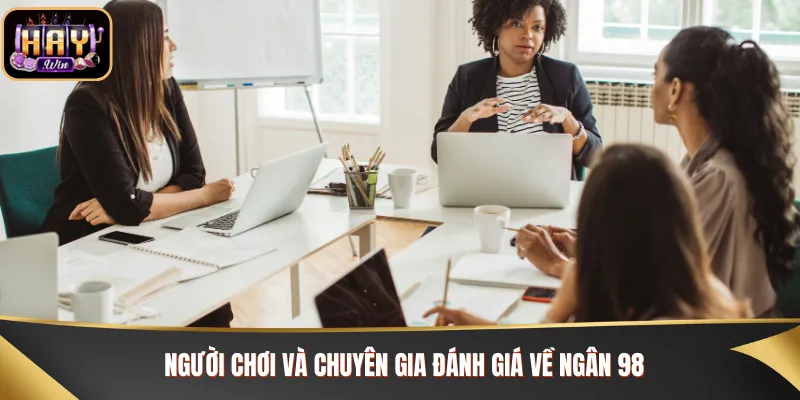 Người chơi và chuyên gia đánh giá về Ngân 98
