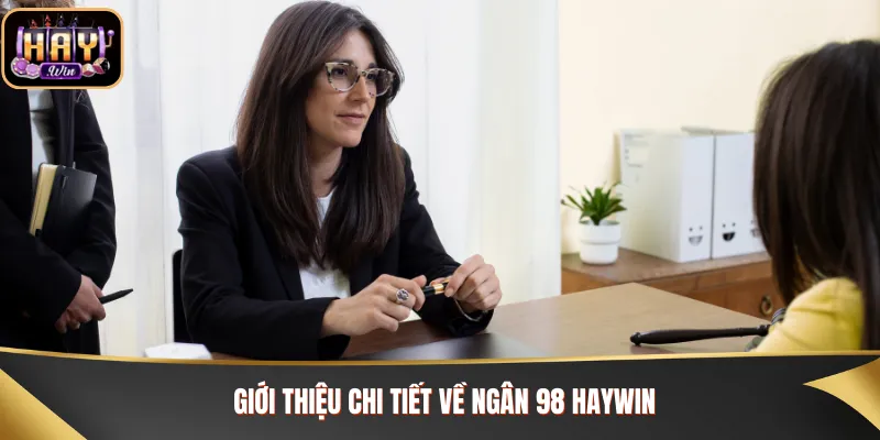 Giới thiệu chi tiết về Ngân 98 Haywin