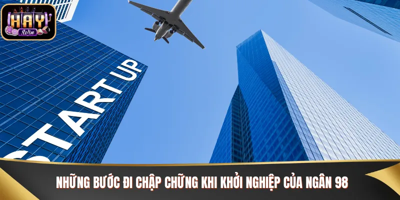 Những bước đi chập chững khi khởi nghiệp của Ngân 98