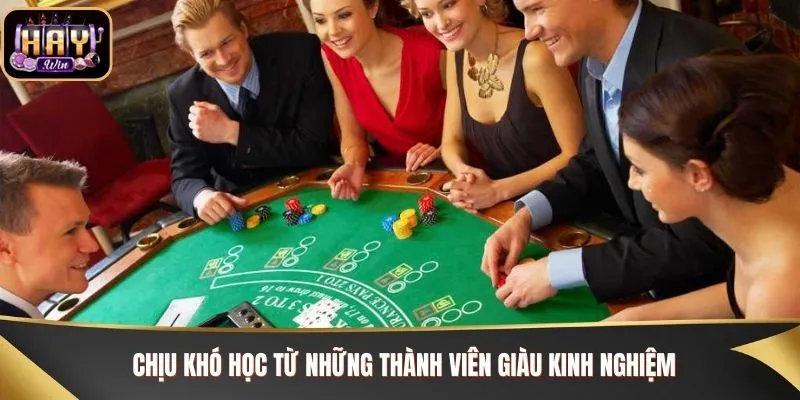 Chịu khó học từ những thành viên giàu kinh nghiệm