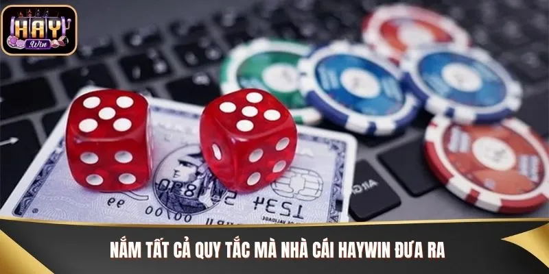 Nắm tất cả quy tắc mà nhà cái Haywin đưa ra