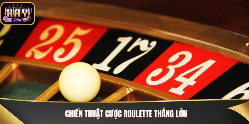 Chiến thuật cược Roulette thắng lớn