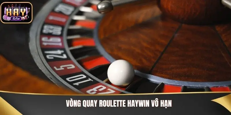 Vòng quay Roulette Haywin vô hạn