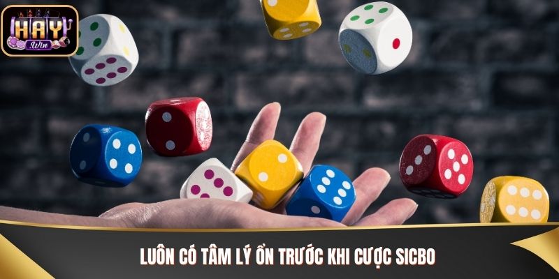 Luôn có tâm lý ổn trước khi cược Sicbo