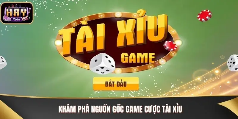 Khám phá nguồn gốc game cược Tài Xỉu