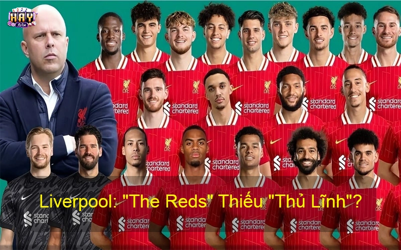 Liverpool: "The Reds" Thiếu "Thủ Lĩnh"?