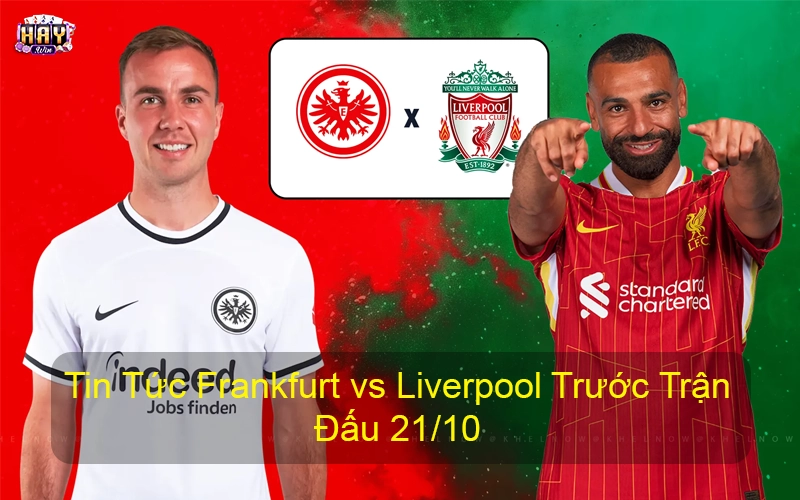 Tin Tức Frankfurt vs Liverpool Trước Trận Đấu 21-10