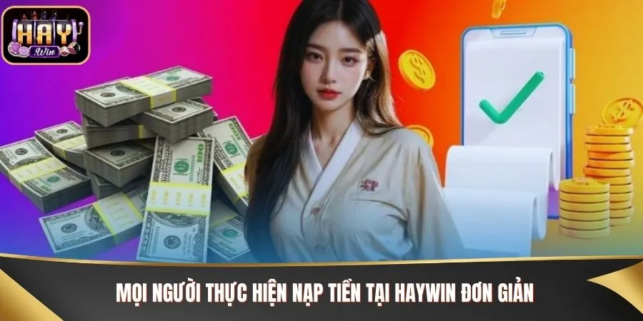 Mọi người thực hiện nạp tiền tại Haywin đơn giản
