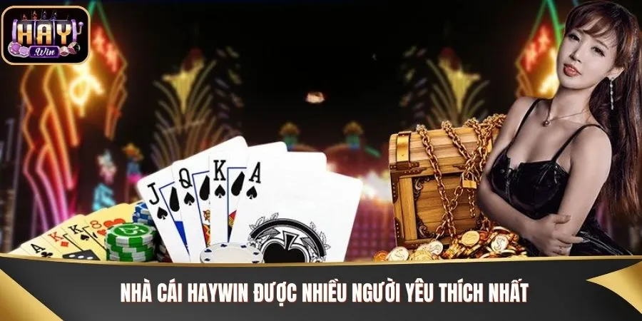 Nhà cái Haywin được nhiều người yêu thích nhất