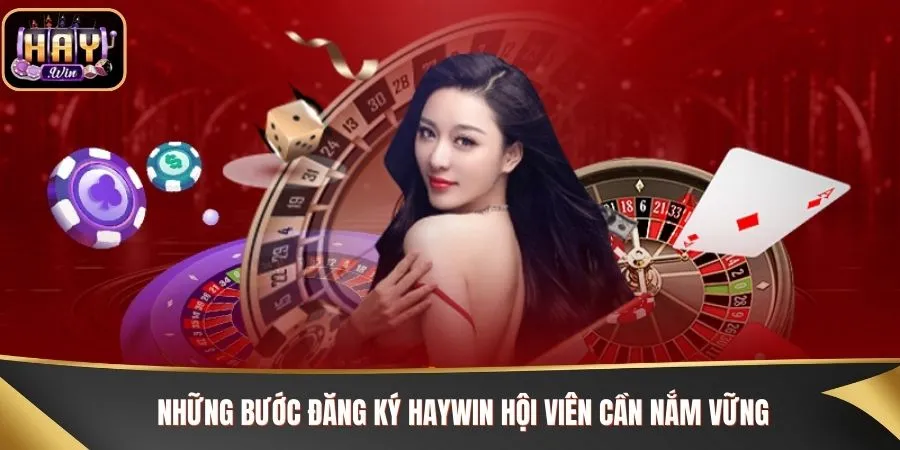Những bước đăng ký Haywin hội viên cần nắm vững